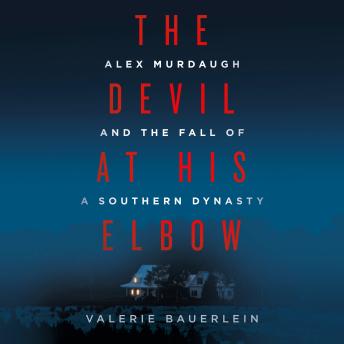 Download Devil at His Elbow: Alex Murdaugh and the Fall of a Southern Dynasty by Valerie Bauerlein