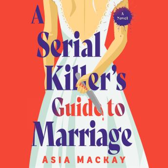 A Serial Killer's Guide to Marriage: A Novel