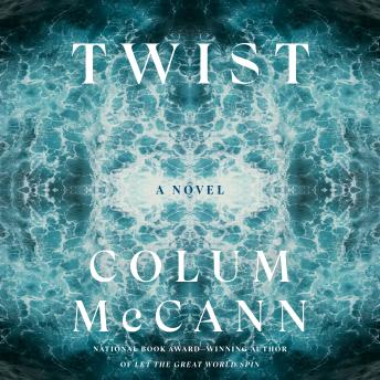 Twist: A Novel - Colum McCann