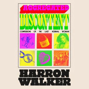 Aggregated Discontent: Confessions of the Last Normal Woman