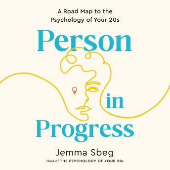 Person in Progress: A Road Map to the Psychology of Your 20s