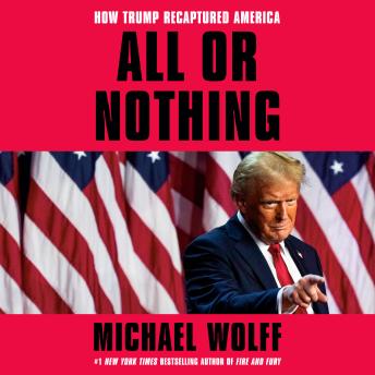 All or Nothing: How Trump Recaptured America