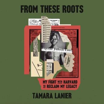 From These Roots: My Fight with Harvard to Reclaim My Legacy