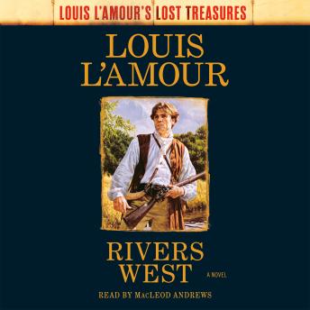 Rivers West (Louis L'Amour's Lost Treasures): A Novel