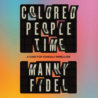 Colored People Time: A Case for (Casual) Rebellion
