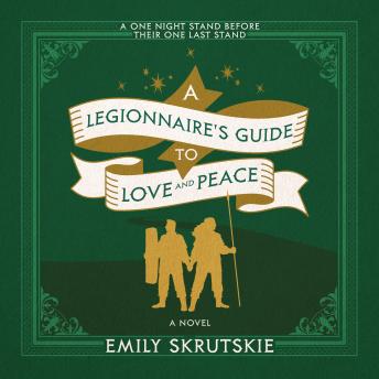 A Legionnaire's Guide to Love and Peace: A Novel