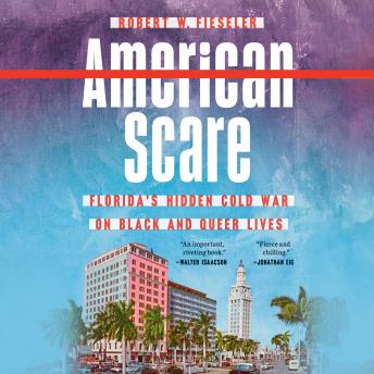 American Scare: Florida's Hidden Cold War on Black and Queer Lives