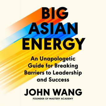 Listen Free to Big Asian Energy: An Unapologetic Guide for Breaking