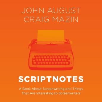 Scriptnotes: A Book About Screenwriting and Things That Are Interesting to Screenwriters