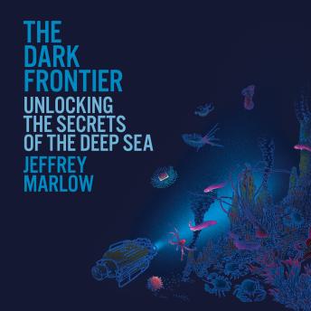 The Dark Frontier: Unlocking the Secrets of the Deep Sea
