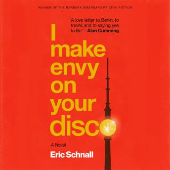 I Make Envy on Your Disco: A Novel by Eric Schnall