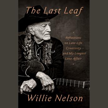 The Last Leaf: Reflections on Late-Life Creativity--and My Longest Love Affair