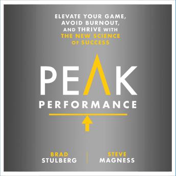Peak Performance: Elevate Your Game, Avoid Burnout, and Thrive with the New Science of Success