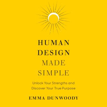 Human Design Made Simple: Unlock Your Strengths and Discover Your True Purpose