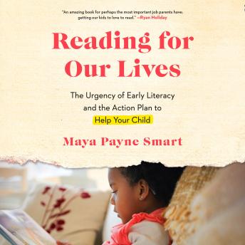 Reading for Our Lives: The Urgency of Early Literacy and the Action Plan to Help Your Child
