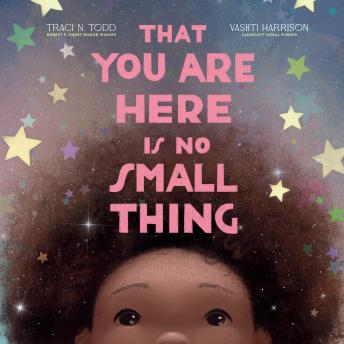 That You Are Here Is No Small Thing