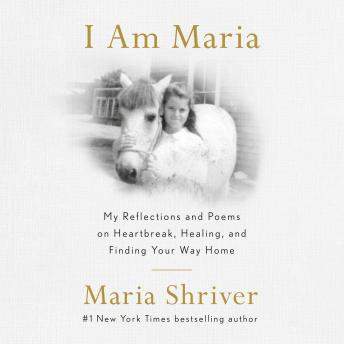 I Am Maria: My Reflections and Poems on Heartbreak, Healing, and Finding Your Way Home