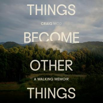 Things Become Other Things: A Walking Memoir