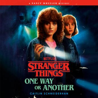 Stranger Things: One Way or Another: A Nancy Wheeler Mystery