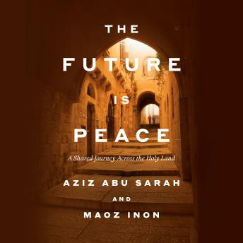 The Future Is Peace: A Shared Journey Across the Holy Land