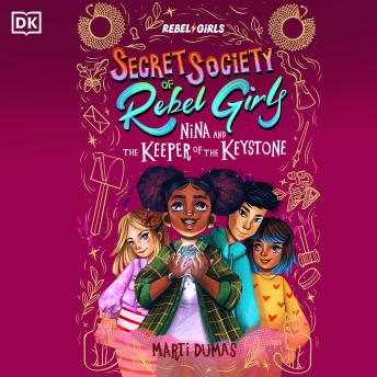 Nina and the Keeper of the Keystone: Secret Society of Rebel Girls