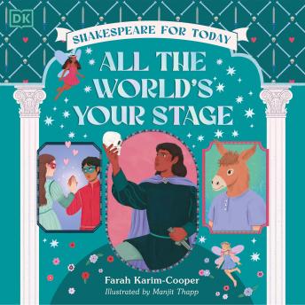 All the World's Your Stage Shakespeare for Today: Discover the World of Shakespeare through 8 of his Most Famous Plays