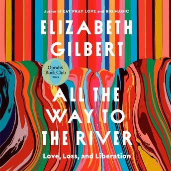 All the Way to the River: Oprah's Book Club: Love, Loss, and Liberation
