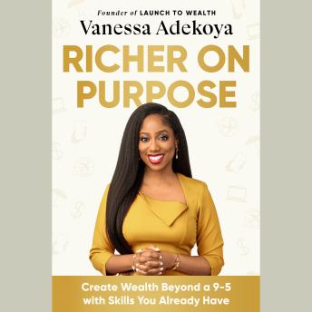 Richer on Purpose: Create Wealth Beyond a 9-5 with Skills You Already Have
