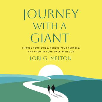 Journey with a Giant: Choose Your Guide, Pursue Your Purpose, and Grow in Your Walk with God