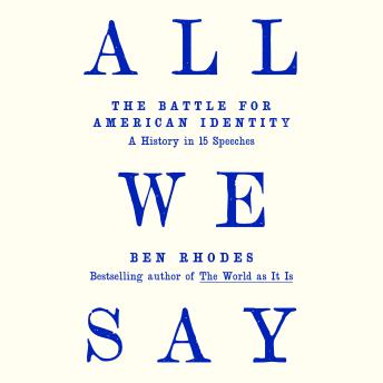 A All We Say: The Battle for American Identity: A History in 15 Speeches