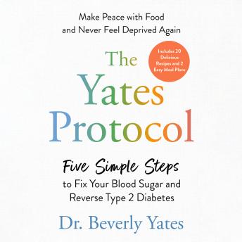 The Yates Protocol: Five Simple Steps to Fix Your Blood Sugar and Reverse Type 2 Diabetes