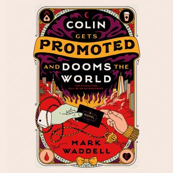 Colin Gets Promoted and Dooms the World - Mark Waddell Colin Gets Promoted and Dooms the World - Mark Waddell