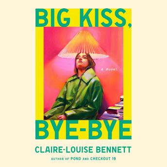 Big Kiss, Bye-Bye: A Novel