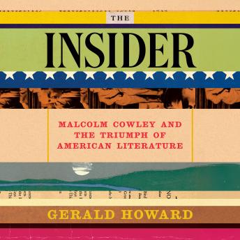 The Insider: Malcolm Cowley and the Triumph of American Literature