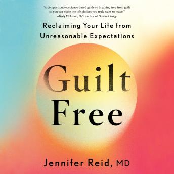 Guilt Free: Reclaiming Your Life from Unreasonable Expectations