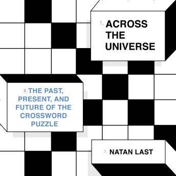 Across the Universe: The Past, Present, and Future of the Crossword Puzzle