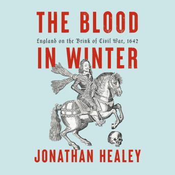 The Blood in Winter: England on the Brink of Civil War, 1642