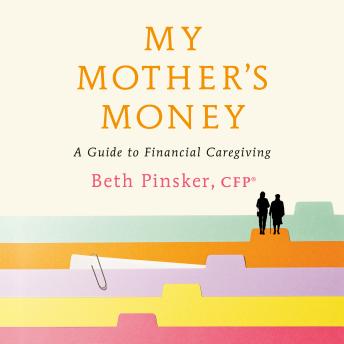 My Mother's Money: A Guide to Financial Caregiving