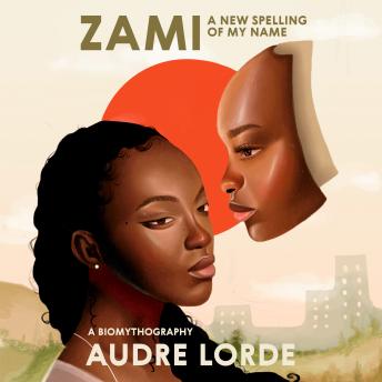 Zami: A New Spelling of My Name: A Biomythography
