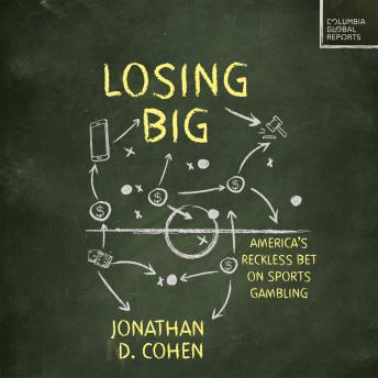 Losing Big: America's Reckless Bet on Sports Gambling