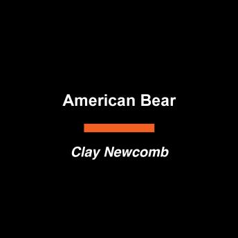American Bear: The Epic, Untold Story of our Wildest Animal