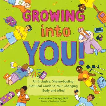 Growing into You!: An Inclusive, Shame-Busting, Get-Real Guide to Your Changing Body and Mind