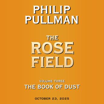 The Book of Dust: The Rose Field (Book of Dust, Volume 3)