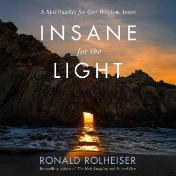 Insane for the Light: A Spirituality for Our Wisdom Years