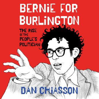 Bernie for Burlington: The Rise of the People's Politician