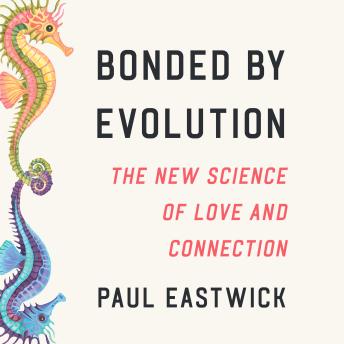 Bonded by Evolution: The New Science of Love and Connection