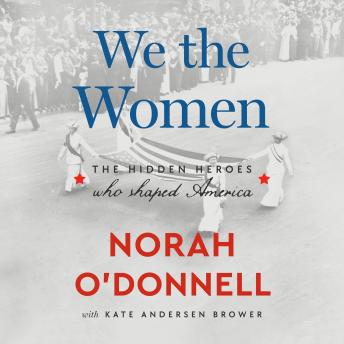 We the Women: The Hidden Heroes Who Shaped America