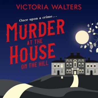 Murder at the House on the Hill: A gripping, twisty, delightfully cozy mystery that you won't want to put down!