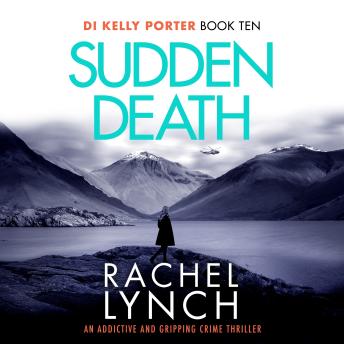 Sudden Death: The unmissable DI Kelly Porter series set in the heart of the Lake District
