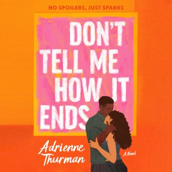 Don't Tell Me How It Ends: A Novel
